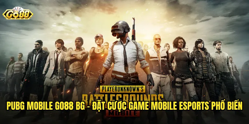 PUBG Mobile go88 bg - Đặt Cược Game Mobile Esports Phổ Biến