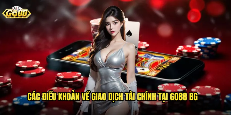 Các điều khoản về giao dịch tài chính tại go88 bg
