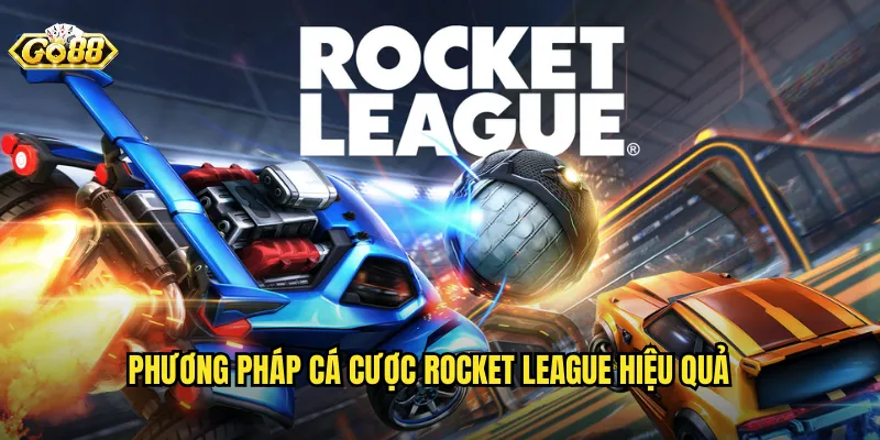 Phương Pháp Cá Cược Rocket League Hiệu Quả