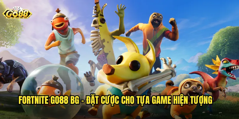 Fortnite go88 bg - Đặt Cược Cho Tựa Game Hiện Tượng