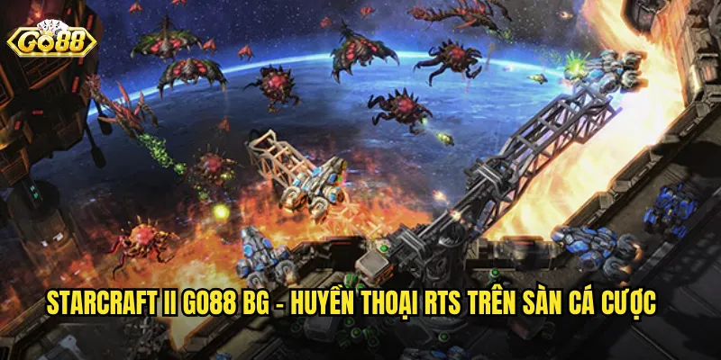 StarCraft II go88 bg - Huyền Thoại RTS Trên Sàn Cá Cược