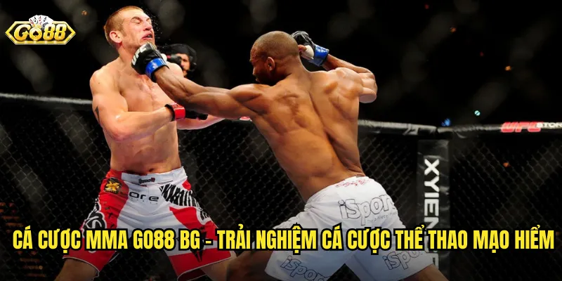 Cá cược MMA go88 bg - Trải Nghiệm Cá Cược Thể Thao Mạo Hiểm