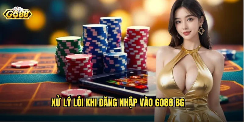 Xử lý lỗi khi đăng nhập vào go88 bg