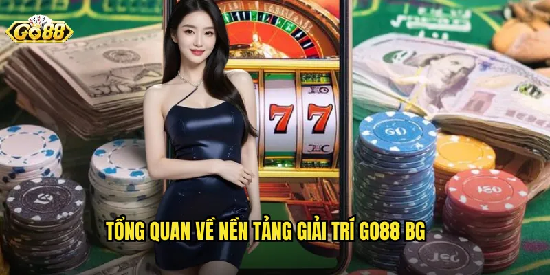 Tổng quan về nền tảng giải trí go88 bg