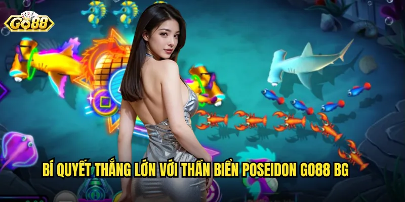 Bí quyết thắng lớn với thần biển poseidon go88 bg