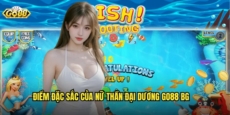 Điểm đặc sắc của nữ thần đại dương go88 bg