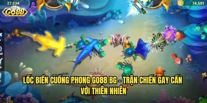 Lốc Biển Cuồng Phong go88 bg - Trận Chiến Gay Cấn Với Thiên Nhiên