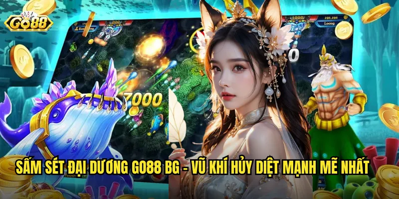 Sấm Sét Đại Dương go88 bg - Vũ Khí Hủy Diệt Mạnh Mẽ Nhất