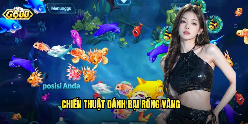 Bắn Cá Rồng Vàng Go88 BG - Săn Boss Huyền Thoại Để Nhận Giải Thưởng Khủng 3 Chiến Thuật Đánh Bại Rồng Vàng