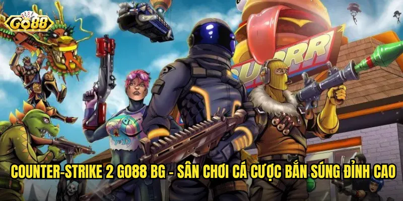 Counter-Strike 2 go88 bg - Sân Chơi Cá Cược Bắn Súng Đỉnh Cao